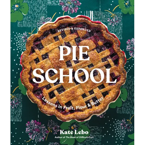 Pie School: Lessons in Fruit, Flour & Butter (a Pie Cookbook) - Paperback