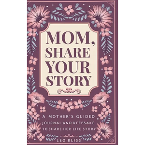 Mom, Share Your Story: A Mother's Guided Journal and Keepsake to Share Her Life Story - Hardcover