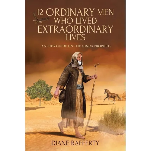 12 Ordinary Men Who Lived Extraordinary Lives: A Study Guide on the Minor Prophets - Paperback