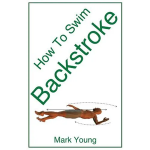 How to Swim Backstroke: A Step-By-Step Guide for Beginners Learning Backstroke Technique - Paperback