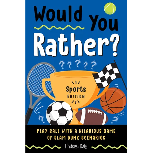 Would You Rather? Sports Edition: Play Ball with a Hilarious Game of Slam Dunk Scenarios - Paperback