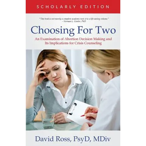 Choosing For Two - Scholarly Edition: An Examination of Abortion Decision Making and Its Implications for Crisis Counseling - Paperback