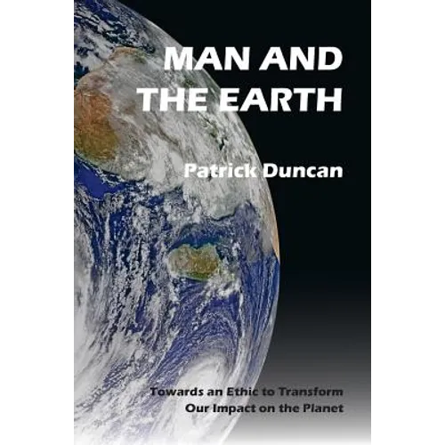 Man and the Earth: Towards an Ethic to Transform our Impact on the Planet - Paperback