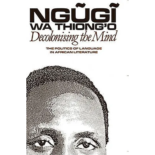 Decolonising the Mind: The Politics of Language in African Literature - Paperback