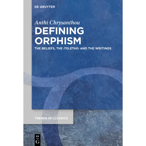 Defining Orphism: The Beliefs, the >Teletae - Paperback