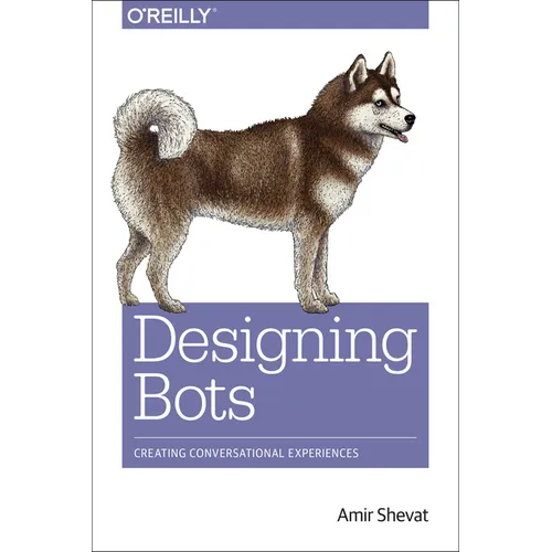 Designing Bots: Creating Conversational Experiences - Paperback