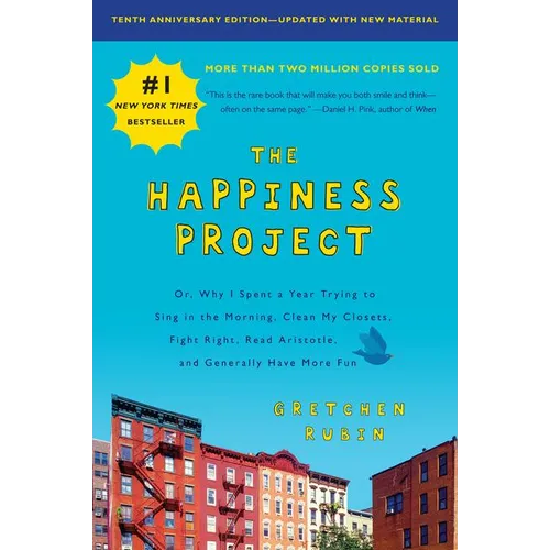The Happiness Project, Tenth Anniversary Edition: Or, Why I Spent a Year Trying to Sing in the Morning, Clean My Closets, Fight Right, Read Aristotle, - Paperback