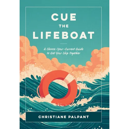 Cue the Lifeboat: A Choose-Your-Current Guide to Get Your Ship Together - Hardcover