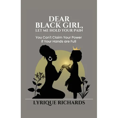 Dear Black Girl, Let Me Hold Your Pain - Paperback