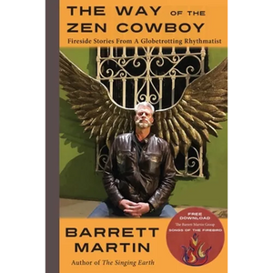 The Way Of The Zen Cowboy: Fireside Stories From A Globetrotting Rhythmatist - Paperback