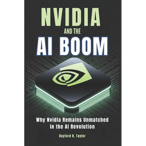Nvidia and The Ai Boom: Why Nvidia Remains Unmatched in the AI Revolution - Paperback