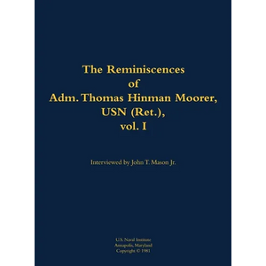 The Reminiscences of Adm. Thomas Hinman Moorer, USN (Ret.), Vol. 1: 1912-2004 - Hardcover