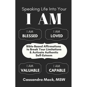 Speaking Life Into Your I Am: Bible-Based Affirmations To Break Your Limitations & Activate Authentic Self-Esteem - Paperback
