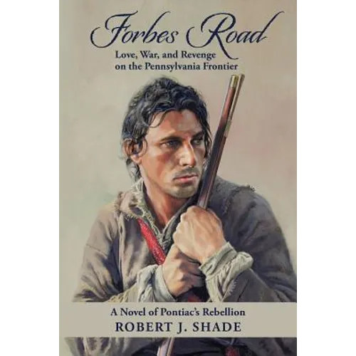 Forbes Road: Love, War, and Revenge on the Pennsylvania Frontier - Paperback