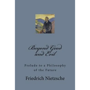 Beyond Good and Evil: Prelude to a Philosophy of the Future - Paperback