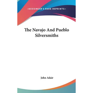The Navajo And Pueblo Silversmiths - Hardcover