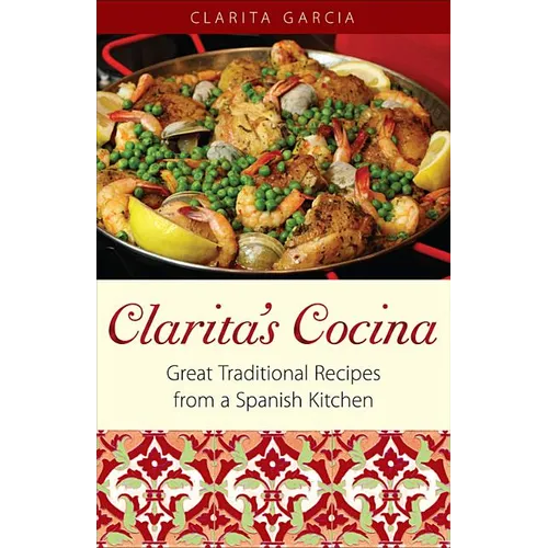 Clarita's Cocina: Great Traditional Recipes From A Spanish Kitchen - Paperback