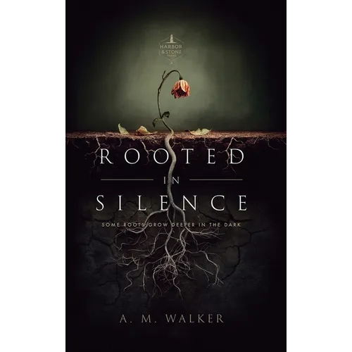 Rooted in Silence: Some Roots Grow Deeper in the Dark - Hardcover