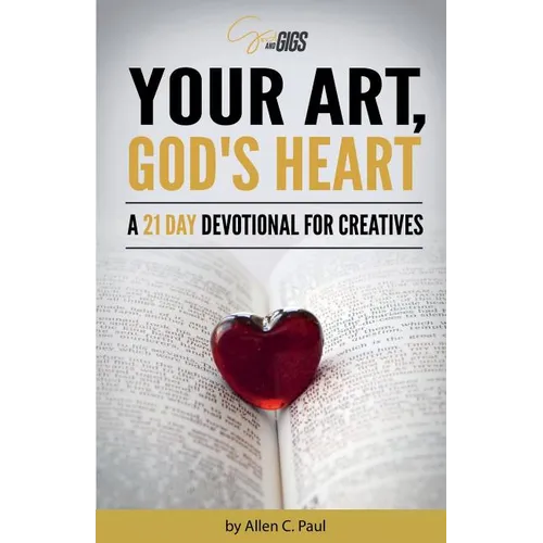Your Art, God's Heart: A 21 Day Devotional for Creatives - Paperback