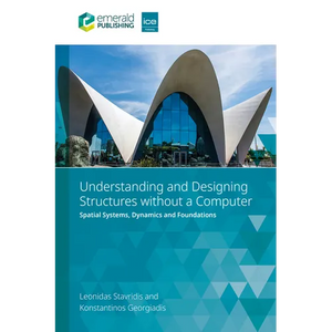Understanding and Designing Structures Without a Computer: Spatial Structural Systems, Dynamics and Foundations - Paperback