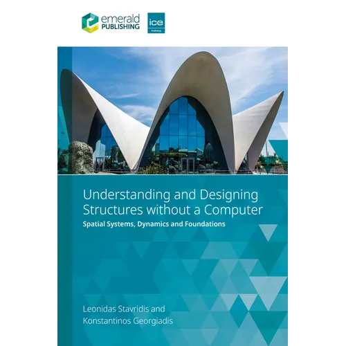 Understanding and Designing Structures Without a Computer: Spatial Structural Systems, Dynamics and Foundations - Paperback