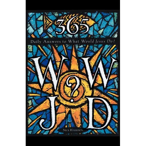 365 WWJD: Daily Answers to What Would Jesus Do? - Paperback