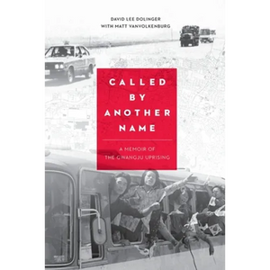 Called by Another Name: A Memoir of the Gwangju Uprising - Paperback