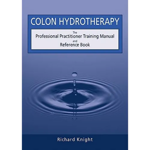 Colon Hydrotherapy: The Professional Practitioner Training Manual and Reference Book - Paperback