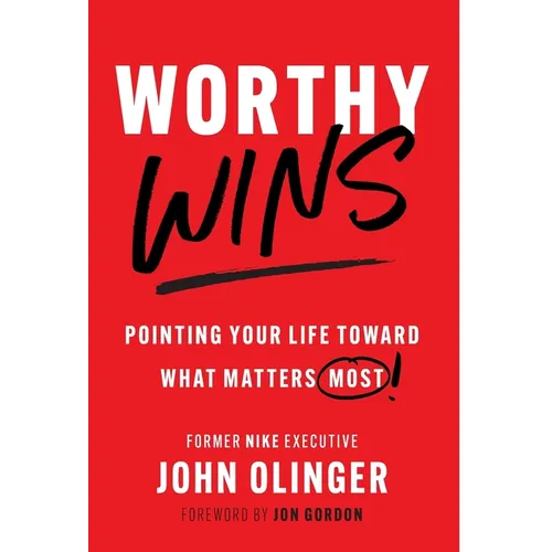 Worthy Wins: Pointing Your Life Toward What Matters Most - Hardcover