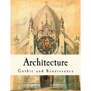Architecture: Gothic and Renaissance - Paperback
