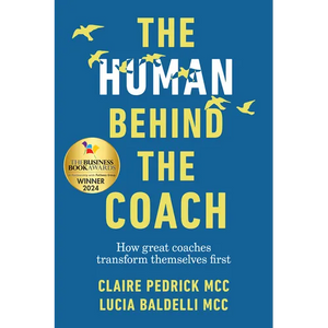 The Human Behind the Coach: How Great Coaches Transform Themselves First - Hardcover