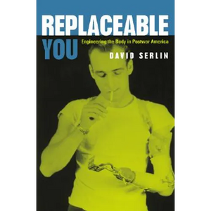 Replaceable You: Engineering the Body in Postwar America - Paperback