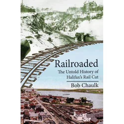 Railroaded: The Untold History of Halifax's Rail Cut - Paperback