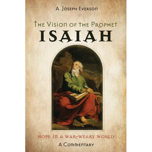 The Vision of the Prophet Isaiah: Hope in a War-Weary World--A Commentary - Hardcover