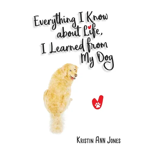 Everything I Know about Life, I Learned from My Dog - Paperback