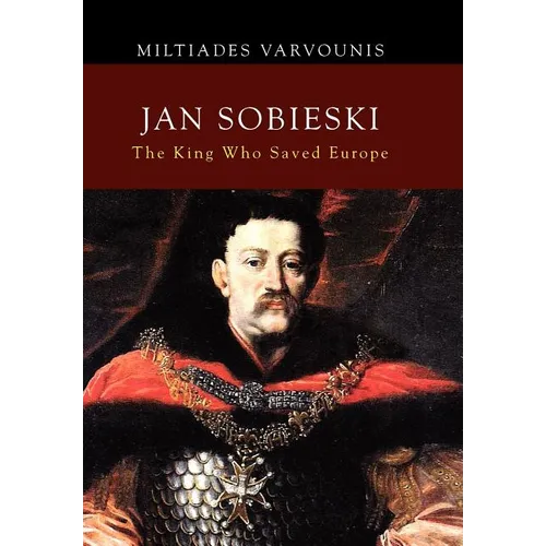 Jan Sobieski: The King Who Saved Europe - Hardcover
