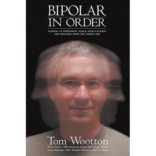 Bipolar In Order: Looking at Depression, Mania, Hallucination, and Delusion From The Other Side - Paperback