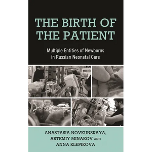 The Birth of the Patient: Multiple Entities of Newborns in Russian Neonatal Care - Hardcover
