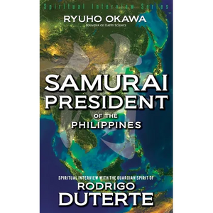 Samurai President of the Philippines -Spiritual Interview with the Guardian Spirit of Rodrigo Duterte - Paperback