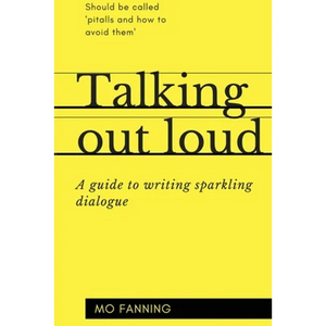 Talking out loud: A guide to writing sparkling dialogue for your characters - Paperback