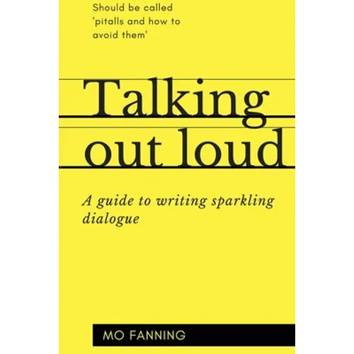 Talking out loud: A guide to writing sparkling dialogue for your characters - Paperback