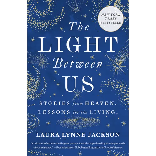 The Light Between Us: Stories from Heaven. Lessons for the Living. - Paperback