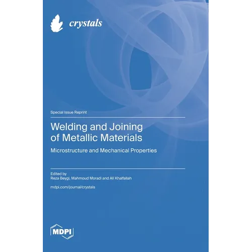 Welding and Joining of Metallic Materials: Microstructure and Mechanical Properties - Hardcover