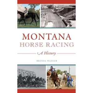 Montana Horse Racing: A History - Hardcover