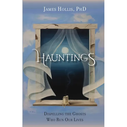Hauntings: Dispelling the Ghosts Who Run Our Lives - Paperback