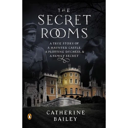 The Secret Rooms: A True Story of a Haunted Castle, a Plotting Duchess, and a Family Secret - Paperback
