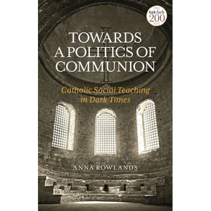 Towards a Politics of Communion: Catholic Social Teaching in Dark Times - Paperback