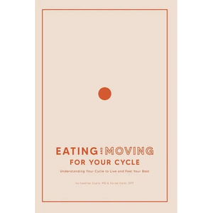 Eating and Moving For Your Cycle: Understanding Your Cycle to Live and Feel Your Best - Paperback