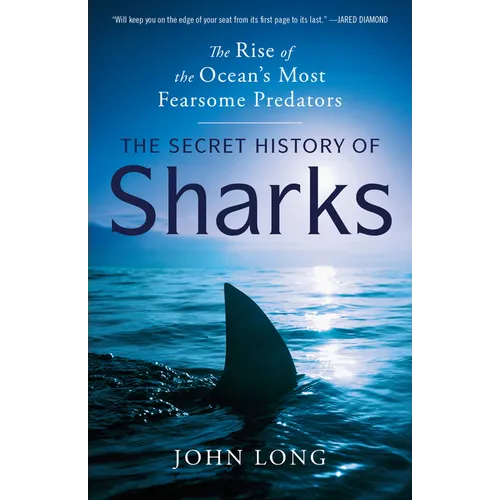 The Secret History of Sharks: The Rise of the Ocean's Most Fearsome Predators - Paperback
