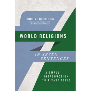 World Religions in Seven Sentences: A Small Introduction to a Vast Topic - Paperback